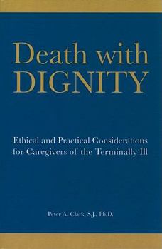 Paperback Death with Dignity: Ethical and Practical Considerations for Caregivers of the Terminally Ill Book
