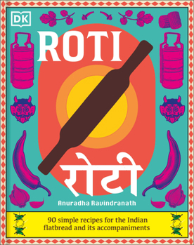 Hardcover Roti: 90 Simple Recipes for the Indian Bread and Its Accompaniments Book