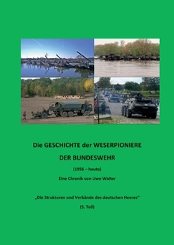 Paperback Weserpioniere - Eine Truppengattung des deutschen Feldheeres (1956 - heute): "Die Strukturen und Verbände des deutschen Heeres" (5. Teil) [German] Book