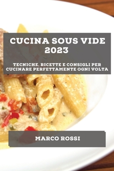 Paperback Cucina Sous Vide 2023: Tecniche, ricette e consigli per cucinare perfettamente ogni volta [Italian] Book