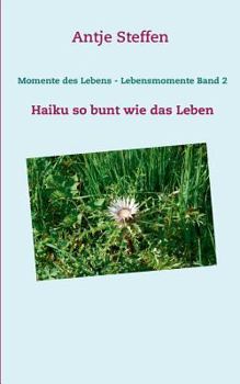 Paperback Momente des Lebens - Lebensmomente Band 2: Haiku so bunt wie das Leben [German] Book