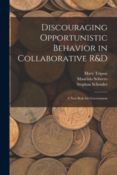 Paperback Discouraging Opportunistic Behavior in Collaborative R&D: A new Role for Government Book