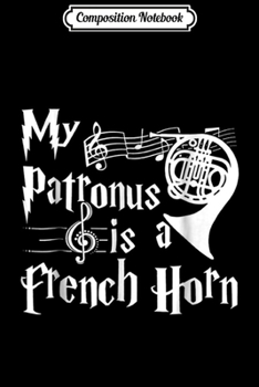 Composition Notebook: My Patronus Is A French Horn  Journal/Notebook Blank Lined Ruled 6x9 100 Pages