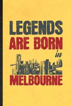 Paperback Legends Are Born in Melbourne: Funny Australia Tourist Lined Notebook/ Blank Journal For World Traveler Visitor, Inspirational Saying Unique Special Book