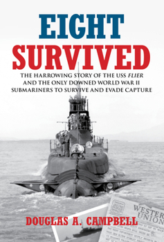 Hardcover Eight Survived: The Harrowing Story of the USS Flier and the Only Downed World War II Submariners to Survive and Evade Capture Book