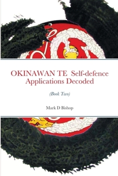 Paperback OKINAWAN TE Self-defence Applications Decoded (Book Two) Book