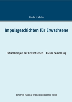 Impulsgeschichten: Bibliotherapie mit Erwachsenen - Kleine Sammlung (German Edition)