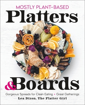Hardcover Mostly Plant-Based Platters & Boards: Gorgeous Spreads for Clean Eating and Great Gatherings Book