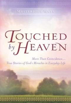Touched By Heaven: More Than Coincidence... True Stories of God's Miracles in Everyday Life