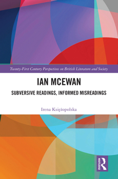 Hardcover Ian McEwan: Subversive Readings, Informed Misreadings Book