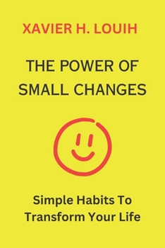 Paperback The Power of Small Changes: Simple Habits To Transform Your Life Book