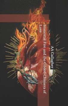 Immortal Fire and the Gilded Chimera of Love