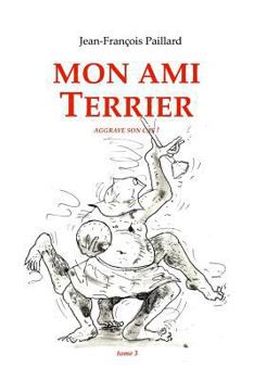 Paperback Mon ami Terrier.: ...aggrave son cas ! [French] Book