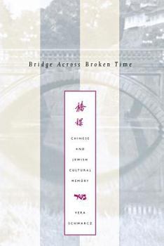 Paperback Bridge Across Broken Time: Chinese and Jewish Cultural Memory Book