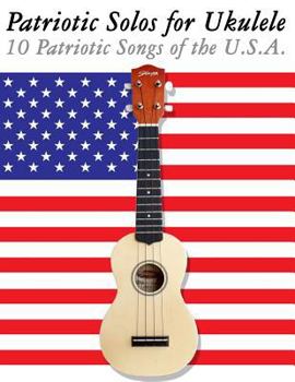 Paperback Patriotic Solos for Ukulele: 10 Patriotic Songs of the U.S.A. (in Standard Notation and Tablature) Book