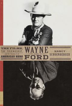 Hardcover Wayne and Ford: The Films, the Friendship, and the Forging of an American Hero Book