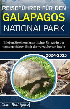 REISEFÜHRER FÜR DEN GALAPAGOS NATIONALPARK: Erleben Sie einen fantastischen Urlaub in der wunderschönen Stadt der verzauberten Inseln (German Edition)