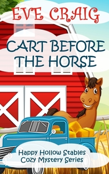 Cart Before The Horse: Happy Hollow Stables Cozy Mystery Series - Book #4 of the Happy Hollow Stables Cozy Mystery Series