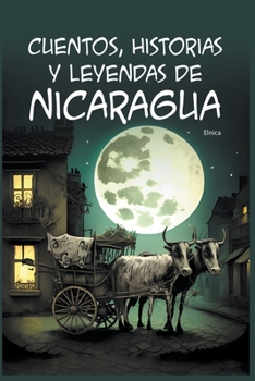 Cuentos, Historias y Leyendas de Nicaragua (Cuentos y Leyendas)