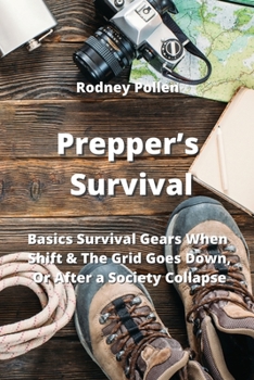 Paperback Prepper's Survival: Basics Survival Gears When Shift & The Grid Goes Down, Or After a Society Collapse Book