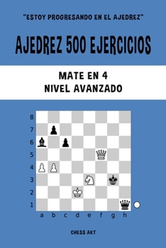 Paperback Ajedrez 500 ejercicios, Mate en 4, Nivel Avanzado: Resuelve problemas de ajedrez y mejora tus habilidades tácticas [Spanish] Book