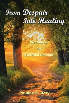 Paperback From Despair into Healing: Workbook for Spiritual Change Book