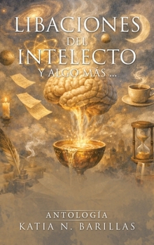 Hardcover Libaciones del intelecto y algo más ...: Antología [Spanish] Book