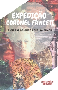 Paperback Expedição Coronel Fawcett: a cidade de ouro perdida do Brasil [Portuguese] Book