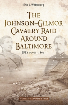 Hardcover The Johnson-Gilmor Cavalry Raid Around Baltimore: July 10-13, 1864 Book