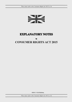 Paperback Explanatory Notes to Consumer Rights Act 2015 Book