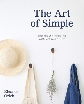 Hardcover The Art of Simple: Recipes and Ideas for a Calmer Way of Life Book