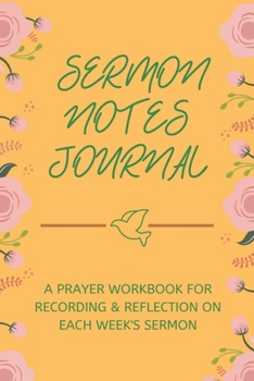 Sermon Notes Journal: A Christian Inspirational Worship Tool To Record, Remember And Reflect - Modern Calligraphy and Lettering Paperback, 6x9 52 Weeks