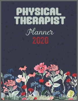 Paperback PHYSICAL THERAPIST Planner 2020: Daily Weekly Planner with Monthly quick-view/over view with 2020 calendar Book