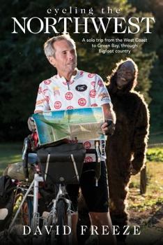 Paperback Cycling the Northwest: A solo trip from the West Coast to Green Bay, through Bigfoot country Book