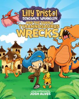 Hardcover Lilly Bristol, Dinosaur Wrangler, and the Town a Tyrannosaurus Wrecks! Book