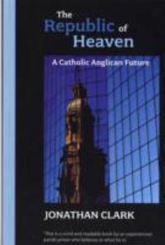 Paperback The Republic of Heaven: A Catholic Anglican Future Book
