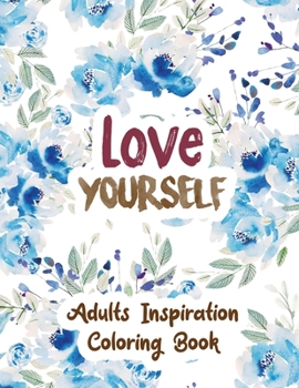 Love Yourself: Adults Inspiration Coloring Book, Designs for Adults Relaxation, Release Your Anger, Stress Relief Curse Words, Christmas Gift idea.