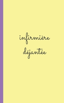 Paperback infirmiere dejantée: carnet d'infirmiere pour prise note 5x8 (12.7x20.32 CM) 100 pages [French] Book