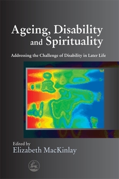Ageing, Disability and Spirituality: Addressing the Challenge of Disability in Later Life