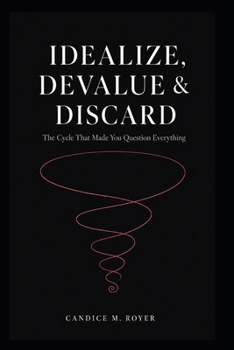 Paperback Idealize, Devalue, & Discard: The Cycle That Made You Question Everything Book