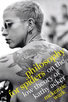 Paperback Philosophy for Spiders: On the Low Theory of Kathy Acker Book
