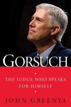 Hardcover Gorsuch: The Judge Who Speaks for Himself Book