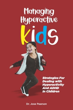 Paperback Managing Hyperactive Kids: Strategies For Dealing with Hyperactivity And ADHD In Children Book