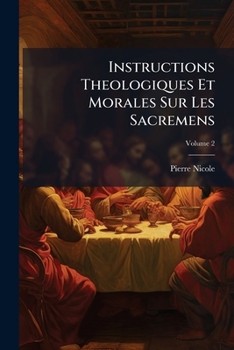Paperback Instructions Theologiques Et Morales Sur Les Sacremens; Volume 2 [French] Book