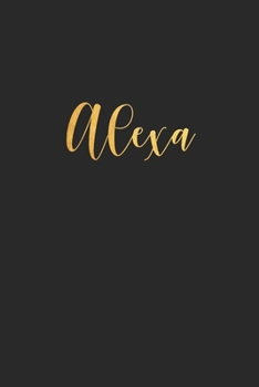 Alexa: Unique Custom Gift for Alexa, First Name Gold Personalized Journal , lined Notebook / Journal Gift, 120 pages, 6x9, Soft Cover, Matte Finish