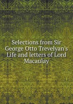 Paperback Selections from Sir George Otto Trevelyan's Life and letters of Lord Macaulay Book