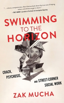 Hardcover Swimming to the Horizon: Crack, Psychosis, and Street-Corner Social Work Book