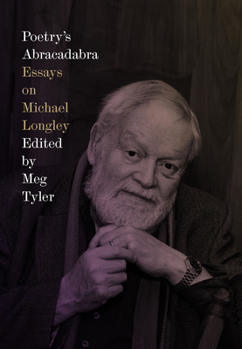 Poetry's Abracadabra : Essays on Michael Longley