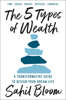 Hardcover The 5 Types of Wealth: A Transformative Guide to Design Your Dream Life Book