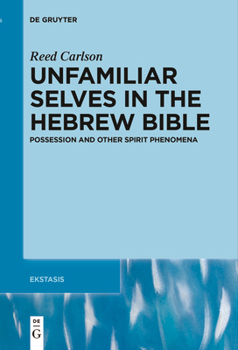 Paperback Unfamiliar Selves in the Hebrew Bible: Possession and Other Spirit Phenomena Book